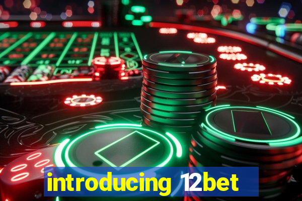 introducing 12bet